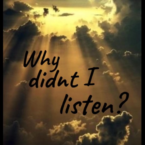 Why didn't I listen ? | Boomplay Music