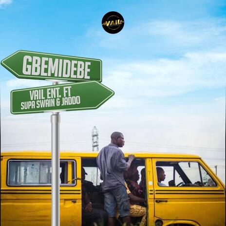 Gbemidebe ft. Supa Swain & Jaddo | Boomplay Music