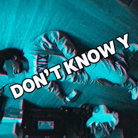 Dont Know Y | Boomplay Music