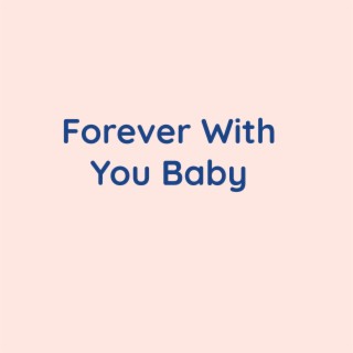 Forever With You Baby