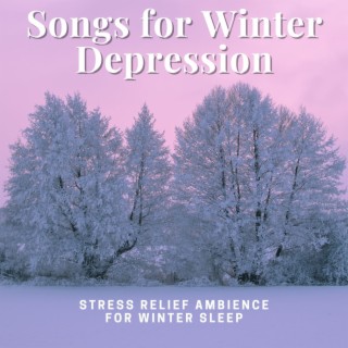 Songs for Winter Depression: Stress Relief Ambience for Winter Sleep