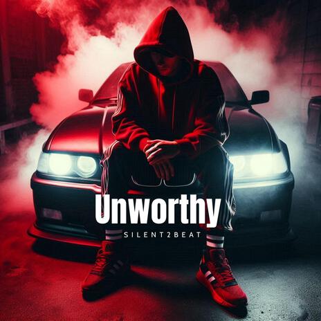 Unworthy | Boomplay Music