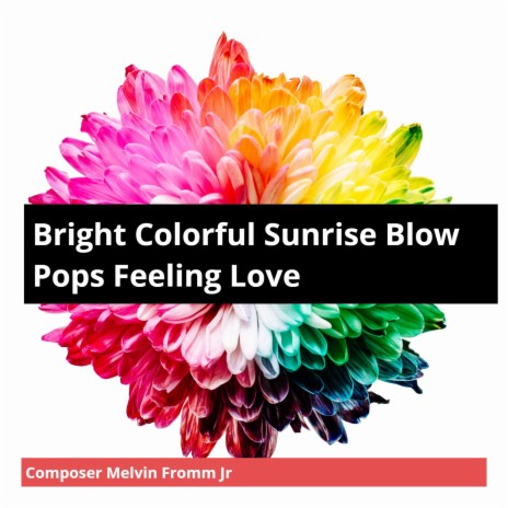 Bright Colorful Sunrise Blow Pops Feeling Love | Boomplay Music