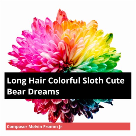 Long Hair Colorful Sloth Cute Bear Dreams | Boomplay Music