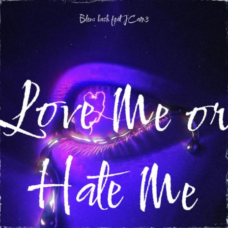 LOVE ME OR HATE ME ft. J ca1n3 | Boomplay Music