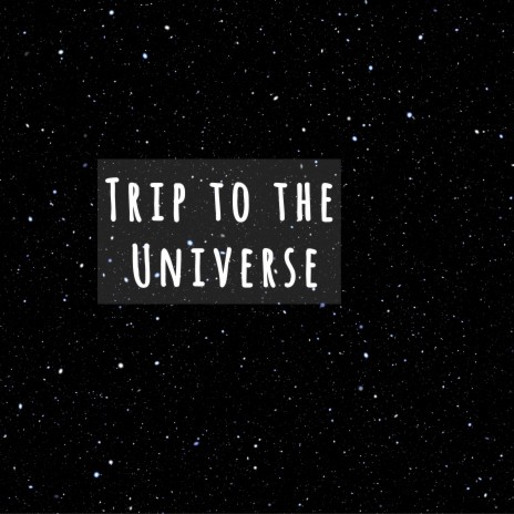Trip to the Universe | Boomplay Music