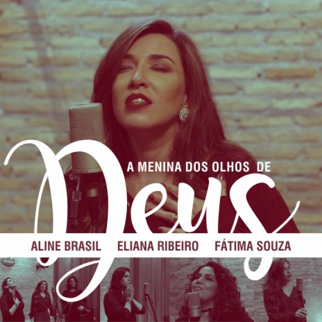 A Menina dos Olhos de Deus ft. Eliana Ribeiro & Fátima Souza | Boomplay Music