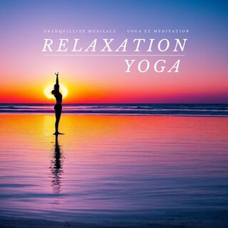 Relaxation Yoga: Tranquillité Musicale Profonde avec Yoga et Méditation