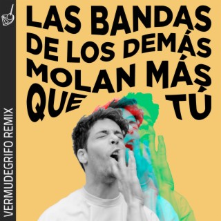 Las bandas de los demás molan más (Vermudegrifo Remix)