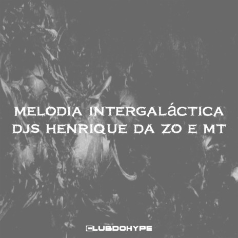 Melodia intergaláctica ft. DJ HENRIQUE DA ZO & DJ MT