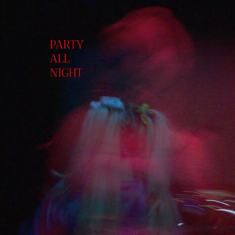 Party All Night | Boomplay Music