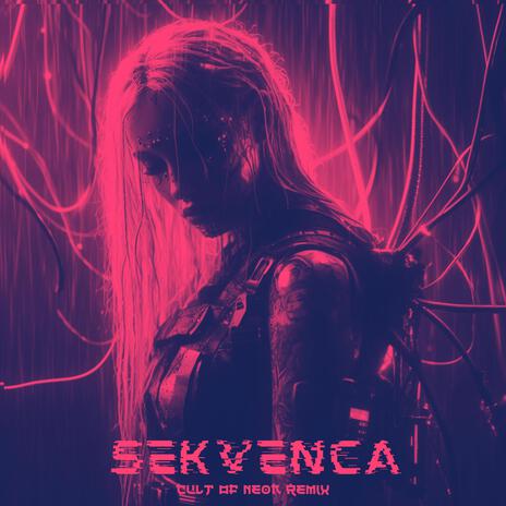 Sekvenca (Cult Of Neon Remix) ft. Cult Of Neon | Boomplay Music