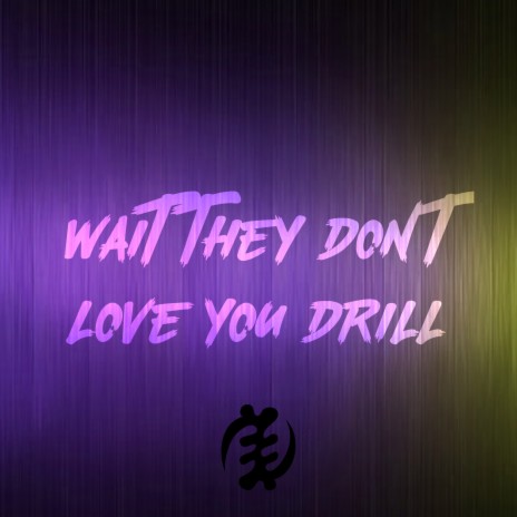 Wait They Don't Love You (drill) (Drill) ft. Sensei D | Boomplay Music