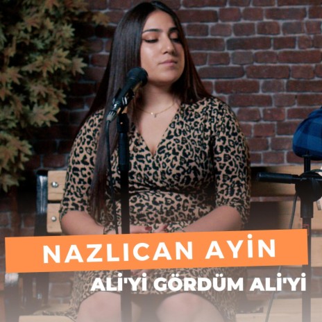 Ali'yi Gördüm Ali'yi (Nazlıcan Ayin) | Boomplay Music