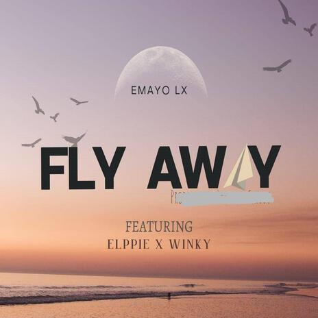 Fly Away (feat Elppie & Winky) ft. Elppie & Winky | Boomplay Music