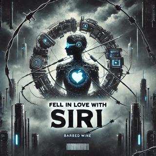 Barbed Wire: Fell in Love With Siri