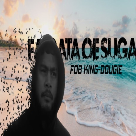 Fob King-Faigata oe Suga ft. DOUGIE | Boomplay Music
