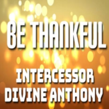 Be Thankful | Boomplay Music