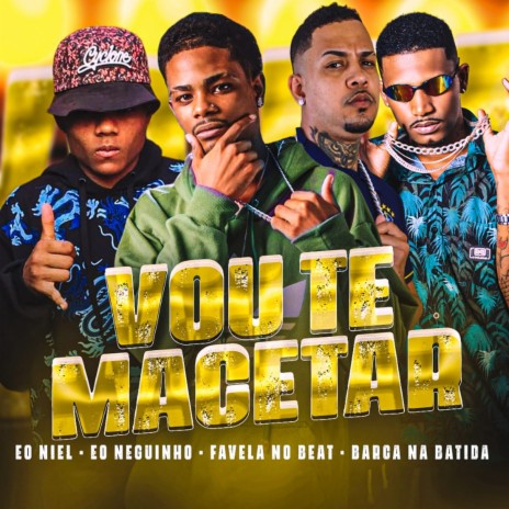 Vou Te Macetar ft. eo neguinho, EO NIEL & Favela no Beat | Boomplay Music