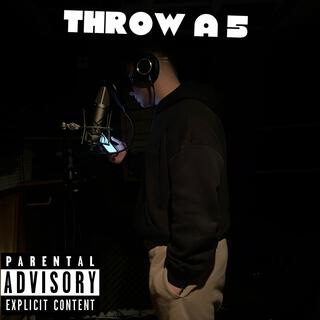 THROW A 5