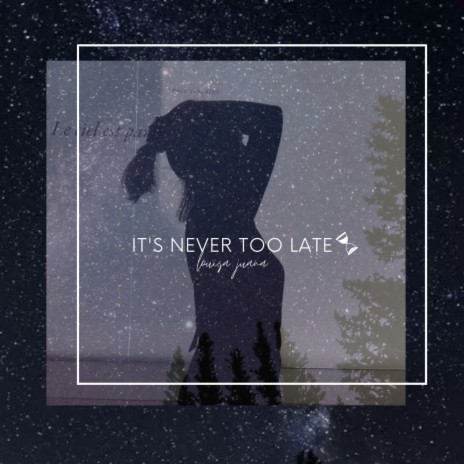 It's Never Too Late | Boomplay Music