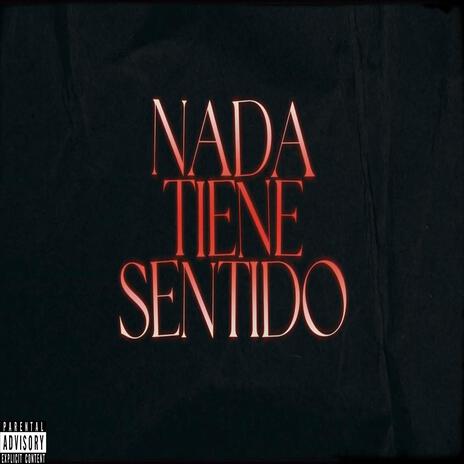 NADA TIENE SENTIDO | Boomplay Music