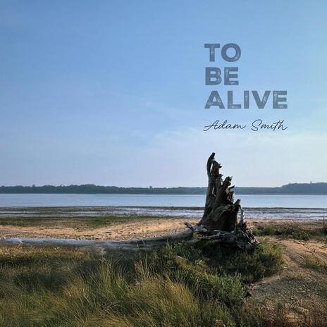 TO BE ALIVE | Boomplay Music