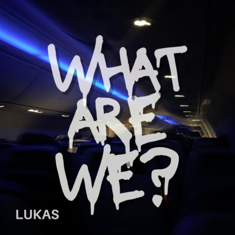 WHAT ARE WE? | Boomplay Music