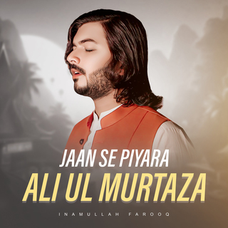 Jaan Se Piyara Ali ul Murtaza