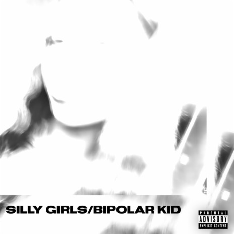 Silly girls/Bipolar Kid | Boomplay Music