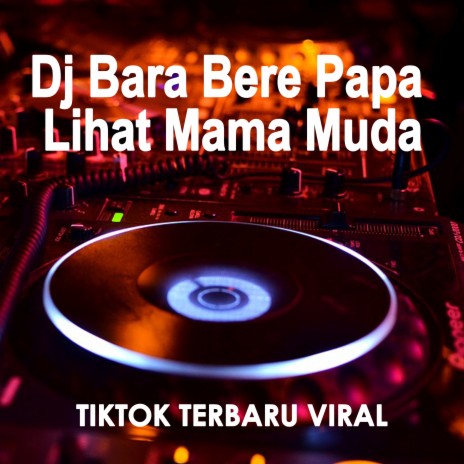 Dj Bara Bere Papa Lihat Mama Muda Tiktok Terbaru Viral | Boomplay Music