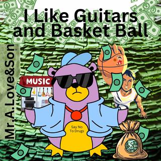 I Like Guitars And Basket Ball