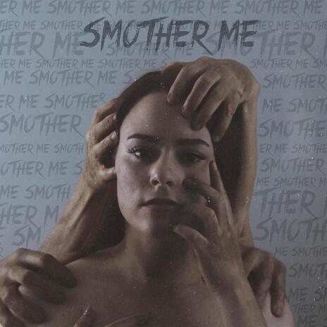 Smother Me | Boomplay Music