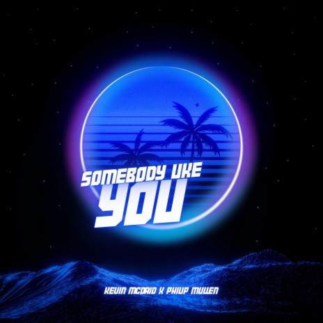 Somebody Like You ft. Philip Mullen