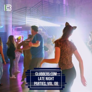 Clubbers EDM Late Night Parties, Vol. 08