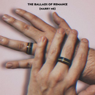 The Ballads Of Romance (Marry Me)
