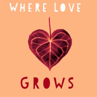 Where Love Grows