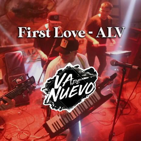 First love - ALV | Boomplay Music