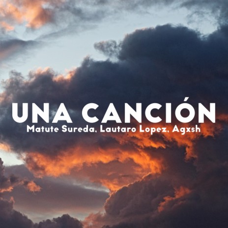 Una Canción ft. Lautaro Lopez & agxsh | Boomplay Music