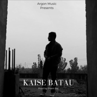 Kaise Batau ft. Prem Raj lyrics | Boomplay Music