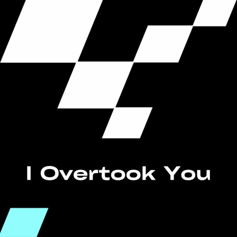 I Overtook You | Boomplay Music