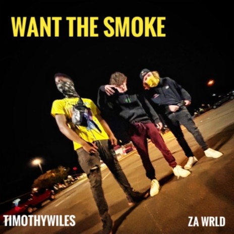 Want The Smoke ft. Za Wrld | Boomplay Music