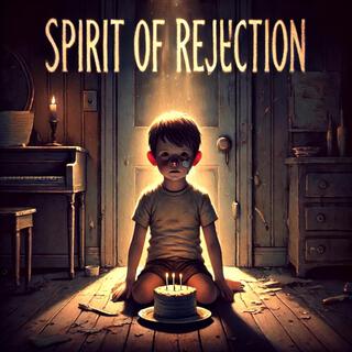 Spirit of Rejection