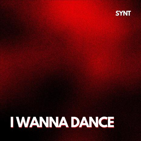 I WANNA DANCE | Boomplay Music