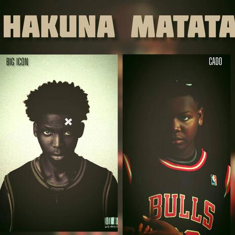 Hakuna Matata ft. Big icon | Boomplay Music