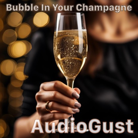 Bubble In Your Champagne | Boomplay Music