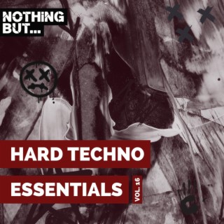 Nothing But... Hard Techno Essentials, Vol. 16