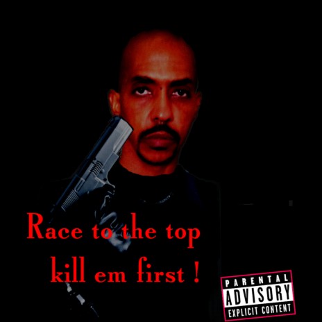 Race to the top,kill em first