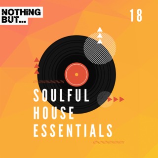 Nothing But... Soulful House Essentials, Vol. 18
