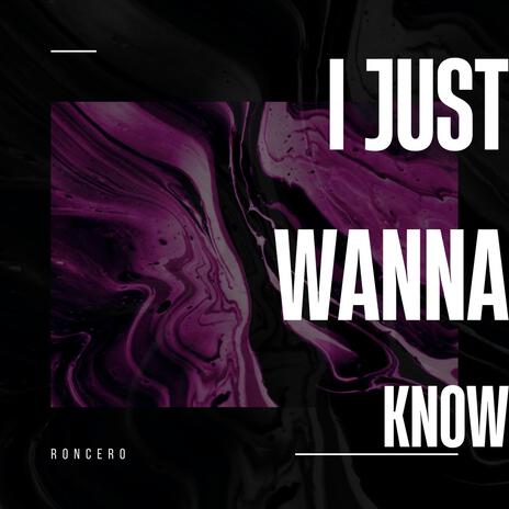 i Just Wanna Know | Boomplay Music